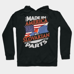 Made In America With Slovakian Parts - Gift for Slovakian From Slovakia Hoodie